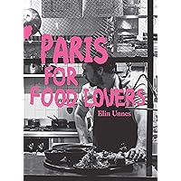 Paris for Food Lovers (Food Lovers Guides) Paris for Food Lovers (Food Lovers Guides) Paperback Kindle