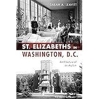 St Elizabeths in Washington, D.C.: Architecture of an Asylum (Landmarks) St Elizabeths in Washington, D.C.: Architecture of an Asylum (Landmarks) Paperback Hardcover