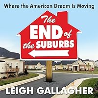 The End of the Suburbs: Where the American Dream is Moving The End of the Suburbs: Where the American Dream is Moving Audible Audiobook Kindle Paperback Hardcover Audio CD