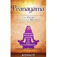 Pranayama: The Vedic Science of Breath: 14 Ultimate Breathing Techniques to Calm Your Mind, Relieve Stress and Heal Your Body Pranayama: The Vedic Science of Breath: 14 Ultimate Breathing Techniques to Calm Your Mind, Relieve Stress and Heal Your Body Kindle Paperback