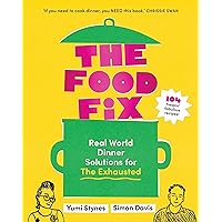 The Food Fix: Real World Dinner Solutions for The Exhausted The Food Fix: Real World Dinner Solutions for The Exhausted Kindle Paperback