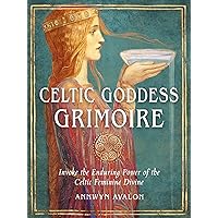 Celtic Goddess Grimoire: Invoke the Enduring Power of the Celtic Feminine Divine Celtic Goddess Grimoire: Invoke the Enduring Power of the Celtic Feminine Divine Paperback Kindle Audible Audiobook Audio CD