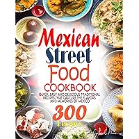 Mexican Street Food Cookbook: Quick, Easy and Delicious Traditional Recipes That Capture the Flavors and Memories of Mexico Mexican Street Food Cookbook: Quick, Easy and Delicious Traditional Recipes That Capture the Flavors and Memories of Mexico Kindle Paperback