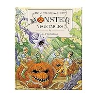 How To Grow And Eat Monster Vegetables How To Grow And Eat Monster Vegetables Hardcover