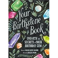 Your Birthstone Book: Unearth the Secrets of Your Birthday Gem Your Birthstone Book: Unearth the Secrets of Your Birthday Gem Hardcover Kindle
