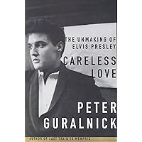 Careless Love: The Unmaking of Elvis Presley Careless Love: The Unmaking of Elvis Presley Audible Audiobook Paperback Kindle Edition with Audio/Video Hardcover Preloaded Digital Audio Player