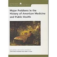 Major Problems in the History of American Medicine and Public Health: Documents and Essays (Major Problems in American History Series) Major Problems in the History of American Medicine and Public Health: Documents and Essays (Major Problems in American History Series) Paperback