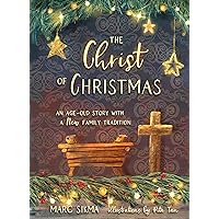 The Christ of Christmas: An Age-old Story with a New Family Tradition The Christ of Christmas: An Age-old Story with a New Family Tradition Hardcover Kindle