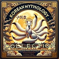 Korean Mythology Collection: The Stories, Folklore, Fairy Tales, Folktales, and History of Korea Korean Mythology Collection: The Stories, Folklore, Fairy Tales, Folktales, and History of Korea Audible Audiobook Kindle