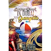SPRING BREAK IN DUBAI WITH A GANGSTA SPRING BREAK IN DUBAI WITH A GANGSTA Kindle Paperback