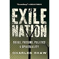 Exile Nation: Drugs, Prisons, Politics, and Spirituality Exile Nation: Drugs, Prisons, Politics, and Spirituality Paperback Kindle