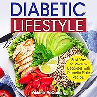 Diabetic Lifestyle: Diabetic Medical Food Book and Diabetic Diet. Best Way to Reverse Diabetes with Diabetic Plate Recipes.: Diabetes Type 2 and Type 1 Diabetic Lifestyle: Diabetic Medical Food Book and Diabetic Diet. Best Way to Reverse Diabetes with Diabetic Plate Recipes.: Diabetes Type 2 and Type 1 Audible Audiobook Paperback