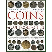 The World Encyclopedia of Coins and Coin Collecting: The Definitive Illustrated Reference to the World’s Greatest Coins and a Professional Guide to ... Collection, Featuring over 3000 Color Images The World Encyclopedia of Coins and Coin Collecting: The Definitive Illustrated Reference to the World’s Greatest Coins and a Professional Guide to ... Collection, Featuring over 3000 Color Images Hardcover