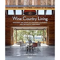 Wine Country Living: Vineyards and Homes of Northern California and the Pacific Northwest