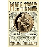 Mark Twain on the Moon: Book One: Prospectors!