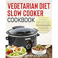 Vegetarian Diet Slow Cooker Cookbook: Lose Weight Fast, Decrease Inflammation and Rebuild Your Body to Have a Healthy Confident Living with 101 Easy Tasty Crock-Pot Slow Cooking Recipes Vegetarian Diet Slow Cooker Cookbook: Lose Weight Fast, Decrease Inflammation and Rebuild Your Body to Have a Healthy Confident Living with 101 Easy Tasty Crock-Pot Slow Cooking Recipes Kindle Paperback