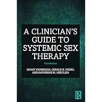 A Clinician's Guide to Systemic Sex Therapy A Clinician's Guide to Systemic Sex Therapy Paperback Kindle Hardcover
