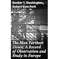 The Man Farthest Down: A Record of Observation and Study in Europe The Man Farthest Down: A Record of Observation and Study in Europe Kindle Hardcover Paperback MP3 CD Library Binding