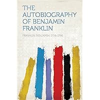 The Autobiography of Benjamin Franklin The Autobiography of Benjamin Franklin Kindle Hardcover Paperback