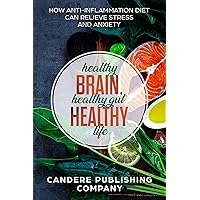 Healthy Brain, Healthy Gut, Healthy Life: How Anti-Inflammatory Diet Can Relieve Stress and Anxiety Healthy Brain, Healthy Gut, Healthy Life: How Anti-Inflammatory Diet Can Relieve Stress and Anxiety Kindle Audible Audiobook Paperback