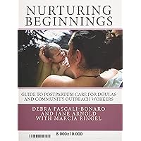 Nurturing Beginnings: Guide to Postpartum Care for Doulas and Community Outreach Workers Nurturing Beginnings: Guide to Postpartum Care for Doulas and Community Outreach Workers Paperback Kindle