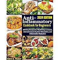 Anti-inflammatory Cookbook for Beginners: 800-Day Recipes for Health Improvement, Internal Immune System Stimulation, and Inflammation Reduction Anti-inflammatory Cookbook for Beginners: 800-Day Recipes for Health Improvement, Internal Immune System Stimulation, and Inflammation Reduction Kindle Paperback