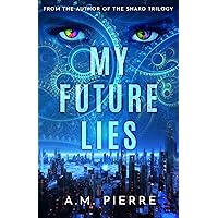 My Future Lies: (A YA Sci-Fi Time Travel Novel)