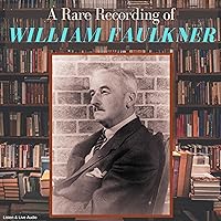 A Rare Recording of William Faulkner A Rare Recording of William Faulkner Audible Audiobook