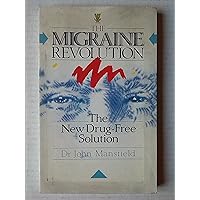 Migraine Revolution the New Drug Free So Migraine Revolution the New Drug Free So Paperback Mass Market Paperback