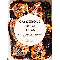 Casserole Dinner Ideas: Discover Delicious Country Baking Straight from the Kitchens of Comfort Food Lovers (Casserole Recipes) Casserole Dinner Ideas: Discover Delicious Country Baking Straight from the Kitchens of Comfort Food Lovers (Casserole Recipes) Kindle Hardcover Paperback