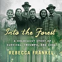 Into the Forest: A Holocaust Story of Survival, Triumph, and Love Into the Forest: A Holocaust Story of Survival, Triumph, and Love Audible Audiobook Kindle Paperback Hardcover