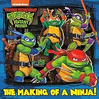The Making of a Ninja! (Teenage Mutant Ninja Turtles: Mutant Mayhem) (Pictureback(R)) The Making of a Ninja! (Teenage Mutant Ninja Turtles: Mutant Mayhem) (Pictureback(R)) Paperback
