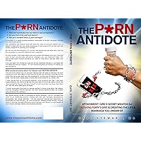 The Porn Antidote: Attachment: God's secret weapon for crushing porn's grip, and creating the life and marriage you dream of. The Porn Antidote: Attachment: God's secret weapon for crushing porn's grip, and creating the life and marriage you dream of. Kindle Audible Audiobook Paperback