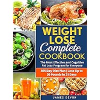 Weight Lose Complete Cookbook: The Most Effective and Cognitive Fat Loss Program for Everyone | 365-Day Diet Plan| Lose Up to 30 Pounds in 21 Days Weight Lose Complete Cookbook: The Most Effective and Cognitive Fat Loss Program for Everyone | 365-Day Diet Plan| Lose Up to 30 Pounds in 21 Days Kindle Audible Audiobook Paperback