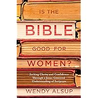 Is the Bible Good for Women?: Seeking Clarity and Confidence Through a Jesus-Centered Understanding of Scripture Is the Bible Good for Women?: Seeking Clarity and Confidence Through a Jesus-Centered Understanding of Scripture Paperback Kindle Audible Audiobook Audio CD