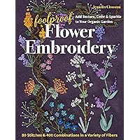 Foolproof Flower Embroidery: 80 Stitches & 400 Combinations in a Variety of Fibers; Add Texture, Color & Sparkle to Your Organic Garden Foolproof Flower Embroidery: 80 Stitches & 400 Combinations in a Variety of Fibers; Add Texture, Color & Sparkle to Your Organic Garden Paperback Kindle