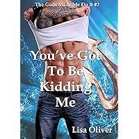 You've Got To Be Kidding Me (The Gods Made Me Do It Book 2) You've Got To Be Kidding Me (The Gods Made Me Do It Book 2) Kindle Audible Audiobook Paperback