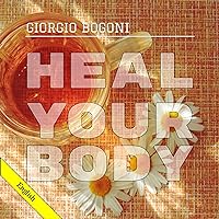 Heal Your Body: A Novel-Essay that Teaches You How to Eat and Think in an Anti Inflammatory Way, in Order to Restore the Immune System and Treat Degenerative Diseases like Cancer Heal Your Body: A Novel-Essay that Teaches You How to Eat and Think in an Anti Inflammatory Way, in Order to Restore the Immune System and Treat Degenerative Diseases like Cancer Audible Audiobook Kindle Paperback