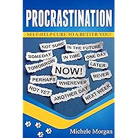 PROCRASTINATION: Self-Help Cure to a BETTER YOU! (Procrastination Cure, Productivity, Laziness Time Management)
