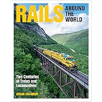Rails Around the World: Two Centuries of Trains and Locomotives Rails Around the World: Two Centuries of Trains and Locomotives Hardcover Kindle