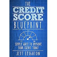 The Credit Score Blueprint: Simple Ways To Improve Your Credit Today The Credit Score Blueprint: Simple Ways To Improve Your Credit Today Kindle Audible Audiobook Paperback