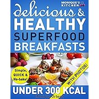 52 Delicious & Healthy SUPERFOOD Breakfasts Under 300 Calories - Simple, Quick & No-Bake! 52 Delicious & Healthy SUPERFOOD Breakfasts Under 300 Calories - Simple, Quick & No-Bake! Kindle