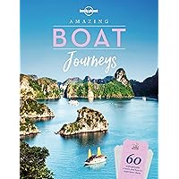 Lonely Planet Amazing Boat Journeys Lonely Planet Amazing Boat Journeys Hardcover Kindle