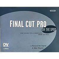 Final Cut Pro On the Spot: Time-Saving Tips & Shortcuts from the Pros (DV Expert) Final Cut Pro On the Spot: Time-Saving Tips & Shortcuts from the Pros (DV Expert) Paperback