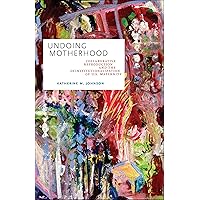 Undoing Motherhood: Collaborative Reproduction and the Deinstitutionalization of U.S. Maternity (Families in Focus) Undoing Motherhood: Collaborative Reproduction and the Deinstitutionalization of U.S. Maternity (Families in Focus) Paperback Kindle Hardcover