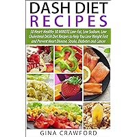 DASH Diet: 50 Top DASH Diet Recipes - 30 MINUTE DASH Diet Recipes to Help You Lose Weight Fast & Prevent Heart Disease, Stroke and Diabetes (Low Sodium, Low Fat, Low Cholesterol) DASH Diet: 50 Top DASH Diet Recipes - 30 MINUTE DASH Diet Recipes to Help You Lose Weight Fast & Prevent Heart Disease, Stroke and Diabetes (Low Sodium, Low Fat, Low Cholesterol) Kindle Paperback