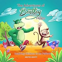 The Adventures of Bentley Hippo: Inspiring Children to be Patient The Adventures of Bentley Hippo: Inspiring Children to be Patient Kindle Paperback