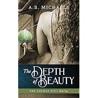 The Depth of Beauty (The Golden City Book 2) The Depth of Beauty (The Golden City Book 2) Kindle Paperback