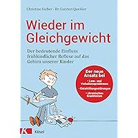 Wieder im Gleichgewicht: Der bedeutende Einfluss frühkindlicher Reflexe auf das Gehirn unserer Kinder - Der neue Ansatz bei Lern- und Verhaltensproblemen, ... chronischen Krankheiten (German Edition)