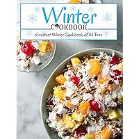 WINTER COOKBOOK: Greatest Winter Cookbook of All Time WINTER COOKBOOK: Greatest Winter Cookbook of All Time Kindle Paperback